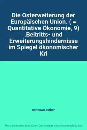 Couverture du produit · Die Osterweiterung der Europäischen Union. (  Quantitative Ökonomie, 9) .Beitritts- und Erweiterungshindernisse im Spiegel ökon