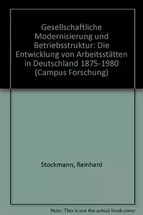 Couverture du produit · Gesellschaftliche Modernisierung und Betriebsstruktur: Die Entwicklung von Arbeitsstätten in Deutschland 1875-1980. Forschungsp