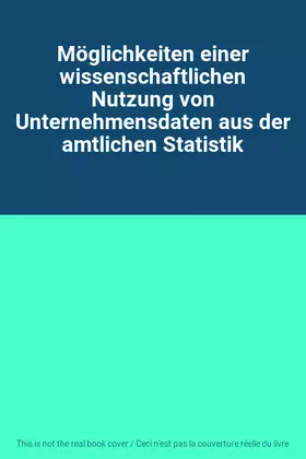 Couverture du produit · Möglichkeiten einer wissenschaftlichen Nutzung von Unternehmensdaten aus der amtlichen Statistik