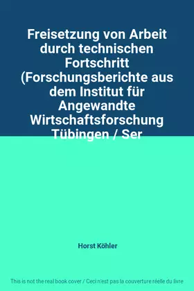 Couverture du produit · Freisetzung von Arbeit durch technischen Fortschritt (Forschungsberichte aus dem Institut für Angewandte Wirtschaftsforschung T