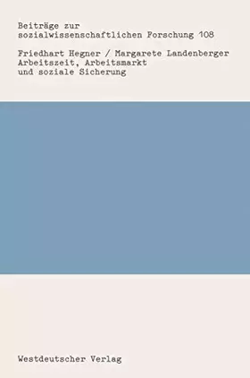 Couverture du produit · Beiträge zur sozialwissenschaftlichen Forschung, Band 108: Arbeitszeit, Arbeitsmarkt und soziale Sicherung. Ein Rückblick auf d