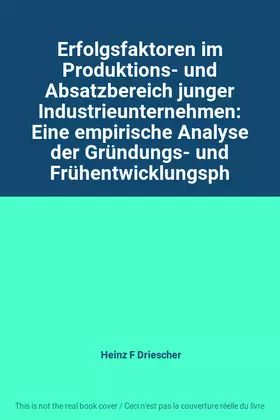 Couverture du produit · Erfolgsfaktoren im Produktions- und Absatzbereich junger Industrieunternehmen: Eine empirische Analyse der Gründungs- und Frühe