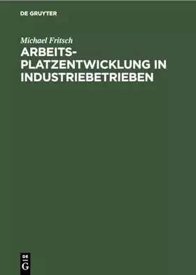 Couverture du produit · Arbeitsplatzentwicklung in Industriebetrieben: Entwurf einer Theorie der Arbeitsdynamik und empirische Analysen auf einzelwirts