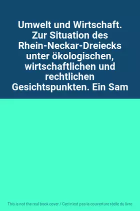 Couverture du produit · Umwelt und Wirtschaft. Zur Situation des Rhein-Neckar-Dreiecks unter ökologischen, wirtschaftlichen und rechtlichen Gesichtspun