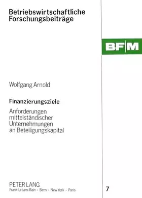 Couverture du produit · Finanzierungsziele: Anforderungen mittelständischer Unternehmungen an Beteiligungskapital: Anforderungen mittelständischer Unte