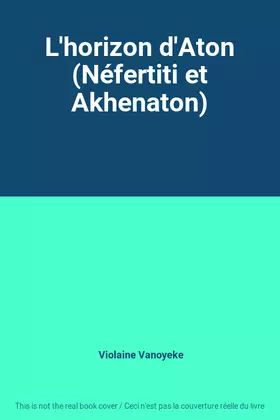 Couverture du produit · L'horizon d'Aton (Néfertiti et Akhenaton)