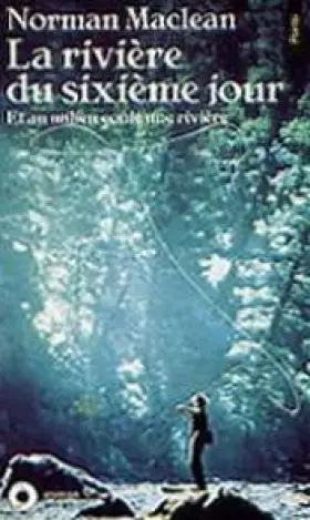 Couverture du produit · La rivière du sixième jour : Et au milieu coule une rivière, roman