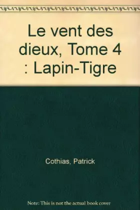 Couverture du produit · Le vent des dieux, Tome 4 : Lapin-Tigre