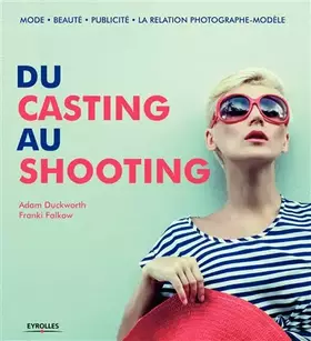 Couverture du produit · Du casting au shooting : Mode, Beauté, Publicité, La relation photographe, modèle