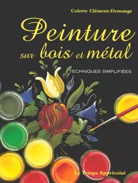 Couverture du produit · Peinture sur bois et métal : Techniques simplifiées