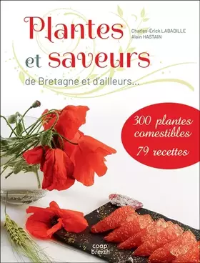 Couverture du produit · Plantes et saveurs de Bretagne et d'ailleurs...: 300 plantes comestibles, 79 recettes