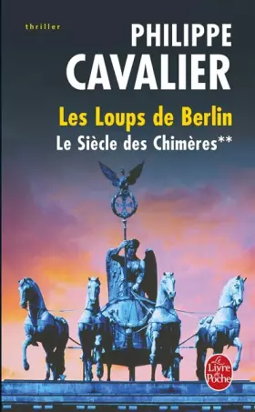 Couverture du produit · Le Siècle des chimères, Tome 2 : Les Loups de Berlin