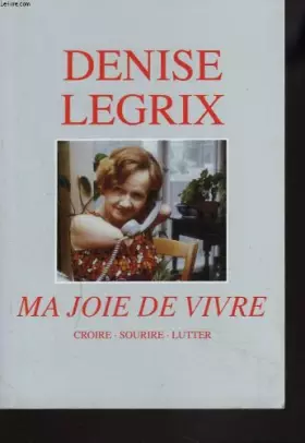 Couverture du produit · Ma joie de vivre. Croire, sourire,lutter.