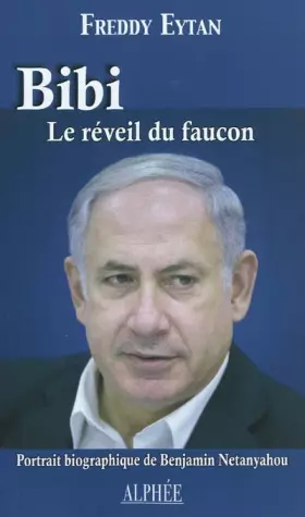 Couverture du produit · Bibi, le réveil du faucon : Portrait biographique de Benjamin Netanyahou
