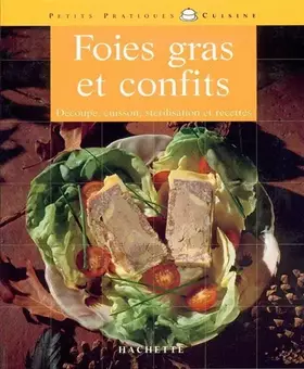 Couverture du produit · Foies gras et confits : Les subtilités de la découpe, de la cuisson et de la stérilisation, et aussi des recettes originales et
