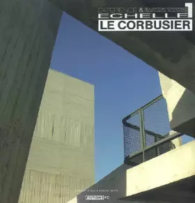 Couverture du produit · Le Corbusier Echelle 1 : Expérience & réalisation pédagogique