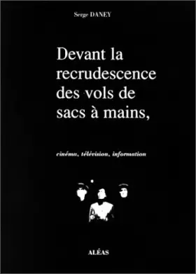 Couverture du produit · Devant la recrudescence des vols de sacs à main, cinéma, télévision, information : 1988-1991