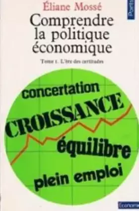 Couverture du produit · Comprendre la politique économique. 1. L'ère des certitudes : de l'après-guerre à la crise pétrolière. 2. D'une crise pétrolièr
