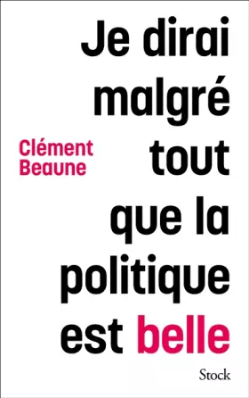 Couverture du produit · Je dirai malgré tout que la politique est belle