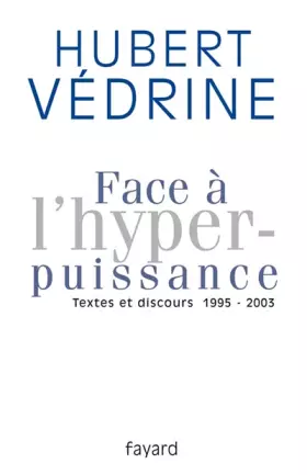 Couverture du produit · Face à l'hyperpuissance : textes et discours, 1995-2003