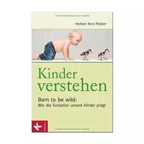 Couverture du produit · Kinder verstehen. Born to be wild: Wie die Evolution unsere Kinder prägt. Mit einem Vorwort von Remo Largo