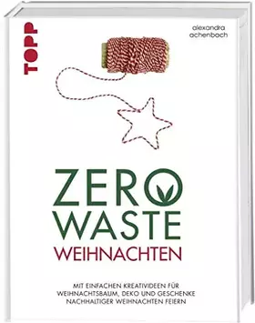 Couverture du produit · Zero Waste Weihnachten: Mit einfachen Kreativideen für Weihnachtsbaum, Deko und Geschenke nachhaltiger Weihnachten feiern