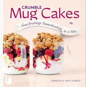 Couverture du produit · Crumble Mug Cakes: Neue fruchtige Tassenkuchen in 5 Min.