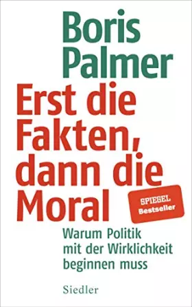 Couverture du produit · Erst die Fakten, dann die Moral!: Warum Politik mit der Wirklichkeit beginnen muss