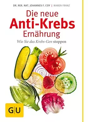 Couverture du produit · Die neue Anti-Krebs-Ernährung. Wie Sie das Krebs-Gen stoppen