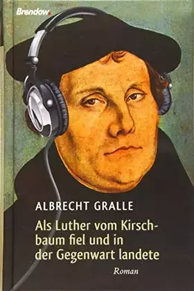 Couverture du produit · Als Luther vom Kirschbaum fiel und in der Gegenwart landete: Roman