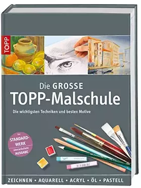 Couverture du produit · Die große TOPP-Malschule: Die wichtigsten Techniken und besten Motive: Die wichtigsten Techniken und besten Motive. Zeichnen, A