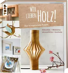 Couverture du produit · Wir lieben Holz!: Über 50 inspirierende Projekte