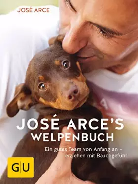 Couverture du produit · José Arces Welpenbuch: Ein gutes Team von Anfang an - erziehen mit Bauchgefühl (GU Welpen)