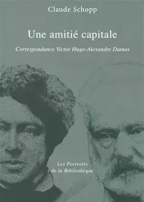 Couverture du produit · Une amitie capitale: Correspondance Victor Hugo - Alexandre Dumas