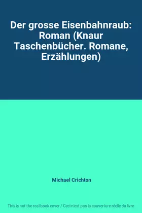 Couverture du produit · Der grosse Eisenbahnraub: Roman (Knaur Taschenbücher. Romane, Erzählungen)