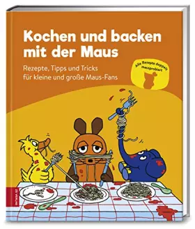 Couverture du produit · ZS Verlag GmbH Kochen und backen mit der Maus: Rezepte, Tipps und Tricks für kleine und große Maus-Fans