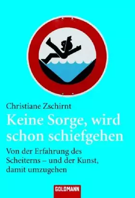 Couverture du produit · Keine Sorge, wird schon schiefgehen: Von der Erfahrung des Scheiterns - und der Kunst, damit umzugehen