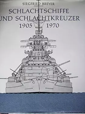 Couverture du produit · Schlachtschiffe und Schlachtkreuzer 1905 - 1970. Mit 922 Seitenrissen, Decksplänen, Querschnitten und Detailskizzen sowie einer