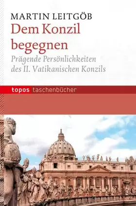 Couverture du produit · Dem Konzil begegnen: Prägende Persönlichkeiten des II. Vatikanischen Konzils (Topos Taschenbücher)
