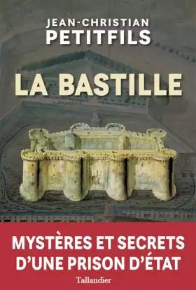 Couverture du produit · La Bastille : Mystères et secrets d'une prison d'Etat