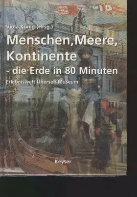 Couverture du produit · König Menschen Meere Kontinente die Erde in 80 Minuten Erlebniswelt Überseemuseum, Keyser,