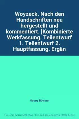 Couverture du produit · Woyzeck. Nach den Handschriften neu hergestellt und kommentiert. [Kombinierte Werkfassung. Teilentwurf 1. Teilentwurf 2. Hauptf