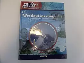 Couverture du produit · Wettlauf ins ewige Eis - Auf den Spuren großer Abenteurer Lesen - Hören - Staunen Mit CD