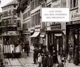 Couverture du produit · Alte Fotos aus dem Landkreis Bad Kreuznach: Mit Fotos des Kreismedienzentrums Bad Kreuznach