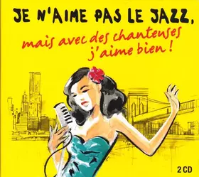 Couverture du produit · Je N’Aime Pas Le Jazz, Mais Avec Des Chanteuses J’Aime Bien !