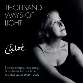 Couverture du produit · Thousand Ways Of Light: Sacred Chants, Love Songs & Anthems For Our Time - Selected Works 1990 - 2010