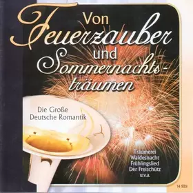 Couverture du produit · Von Feuerzauber Und Sommernachtsträumen - Die Grosse Deutsche Romantik