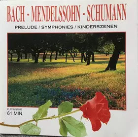 Couverture du produit · Bach * Mendelssohn * Schumann - Prelude / Symphonies / Kinderszenen