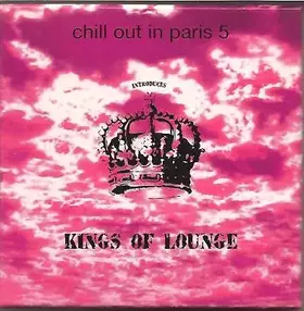 Couverture du produit · Chill Out In Paris 5 Introduces Kings Of Lounge