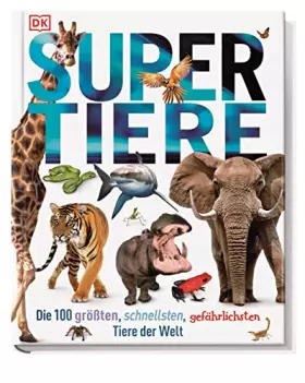 Couverture du produit · Supertiere: Die 100 größten, schnellsten, gefährlichsten Tiere der Welt